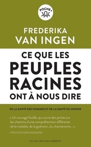 Frederika Van Ingen - Ce que les peuples racines ont à nous dire - De la santé des hommes et de la santé du monde.