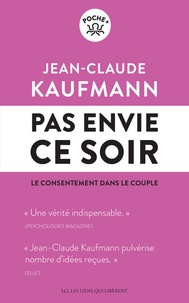 Jean-Claude Kaufmann - Pas envie ce soir - Le consentement dans le couple.
