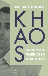 Raphaël Liogier - Khaos - La promesse trahie de la modernité.