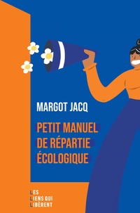 Margot Jacq - Petit manuel de répartie écologique.