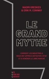 Naomi Oreskes et Erik M. Conway - Le grand mythe - Comment les industriels nous ont appris à détester l'état et à vénérer le libre marché.