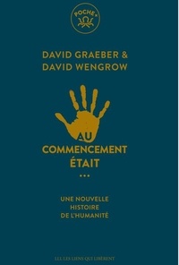 David Graeber et David Wengrow - Au commencement était... - Une nouvelle histoire de l'humanité.