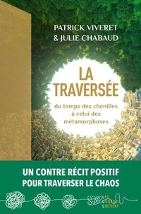 Julie Chabaud et Patrick Viveret - La Traversée - Du temps des chenilles à celui des métamorphoses - Un contre récit positif pour traverser le chaos.