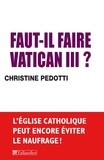 Christine Pedotti - Faut-il faire Vatican III ?.
