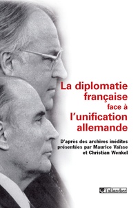 Maurice Vaïsse et Christian Wenkel - La diplomatie française face à l'unification allemande.
