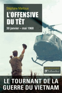 Stéphane Mantoux - L'Offensive du Têt - 30 janvier-mai 1968.
