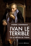 Pierre Gonneau - Ivan le Terrible ou le métier de tyran.