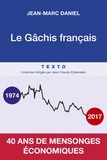 Jean-Marc Daniel - Le gâchis français - 40 ans de mensonges économiques.