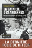 Guillaume Piketty - La bataille des Ardennes - 16 décembre 1944-31 janvier 1945.