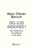 Marc-Olivier Baruch - Des lois indignes ? - Les historiens, la politique, le droit.