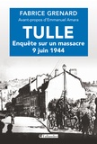 Fabrice Grenard - Tulle : enquête sur un massacre - 9 juin 1944.