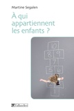 Martine Segalen - A qui appartiennent les enfants ?.