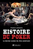 Franck Daninos - Histoire du poker - Le dernier avatar du rêve américain.