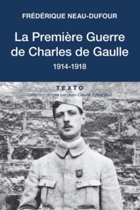 Frédérique Neau-Dufour - La Première Guerre de Charles de Gaulle - 1914-1918.