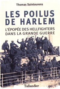 Thomas Saintourens - Les poilus de Harlem - L'épopée des Hellfighters dans la Grande Guerre.