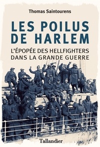 Thomas Saintourens - Les poilus de Harlem - L'épopée des Hellfighters dans la Grande Guerre.