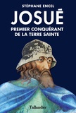 Stéphane Encel - Josué - Premier conquérant de la Terre sainte.