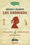 Bruno Léandri - Les derniers - Ultimes numéros, derniers spécimens, histoires de fins.