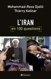 Mohammad-Reza Djalili et Thierry Kellner - L'Iran en 100 questions.