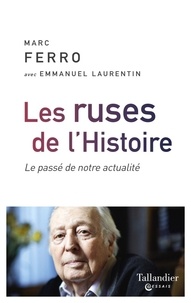 Marc Ferro - Les ruses de l'Histoire - Le passé de notre actualité.