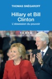 Thomas Snégaroff - Hillary et Bill Clinton - L'obsession du pouvoir.