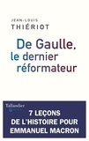 Jean-Louis Thiériot - De Gaulle, le dernier réformateur.