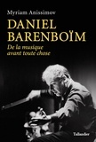 Myriam Anissimov - Daniel Barenboïm - De la musique avant toutes choses.