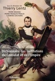 Thierry Lentz - Dictionnaire des institutions du Consulat et de l'Empire.