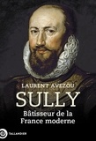 Laurent Avezou - Sully - Bâtisseur de la France moderne.