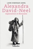 Laure Dominique Agniel - Alexandra David-Neel - Exploratrice et féministe.