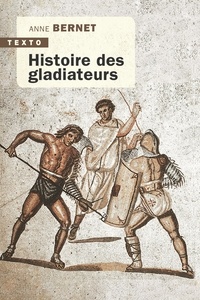 Anne Bernet - Histoire des gladiateurs.