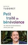 Patrick Tudoret - Petit traité de bénévolence - Au-delà de la bienveillance, aimer pour agir.