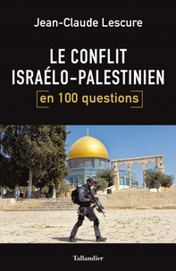 Jean-Claude Lescure - Le conflit israélo-palestinien en 100 questions.