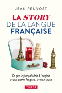 Jean Pruvost - La story de la langue française - Ce que le français doit à l'anglais et aux autres langues...et vice-versa.