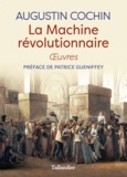 Augustin Cochin - La machine révolutionnaire - Oeuvres.