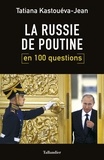 Tatiana Kastouéva-Jean - La Russie de Poutine en 100 questions.