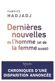 Fabrice Hadjadj - Dernières nouvelles de l'homme - (Et de la femme aussi).
