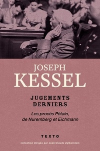 Joseph Kessel - Jugements derniers - Les procès Pétain, Nuremberg et Eichmann.