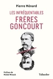 Pierre Ménard - Les infréquentables frères Goncourt.