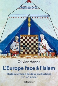 Olivier Hanne - L'Europe face à l'Islam - Histoire croisée de deux civilisations (VIIe-XXe siècle).