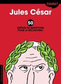 Sophie Lamoureux - Jules César - 50 drôles de questions pour le découvrir.