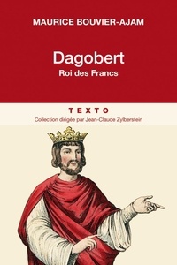 Maurice Bouvier-Ajam - Dagobert - Roi des Francs.
