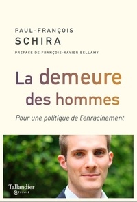 Paul-Francois Schira - La demeure des hommes - Pour une politique de l'enracinement.