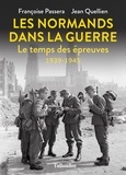 Françoise Passera et Jean Quellien - Les Normands dans la guerre - Le temps des épreuves 1939-1945.