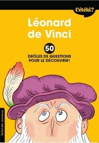 Anne Terral - Léonard de Vinci - 50 drôles de questions pour le découvrir.