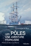 Dominique Le Brun - Les pôles - Une aventure française.
