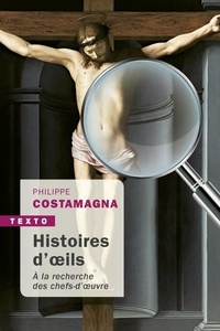 Philippe Costamagna - Histoire d'oeils - A la recherche des chefs-d'oeuvre.