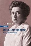 Max Gallo - Rosa Luxemburg - Une femme rebelle.