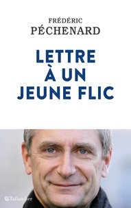 Frédéric Péchenard - Lettre à un jeune flic.