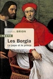 Marcel Brion - Les Borgia - Le pape et le prince.